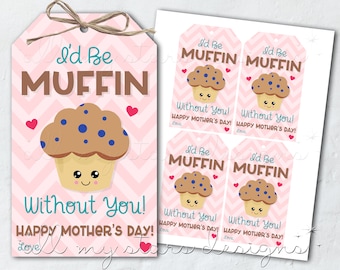 Printable I'd Be MUFFIN Without You! Happy Mother's Day! Tag | Muffins for Mom | Instant Download | Mother's Day Gift Tag | Baked Goods Tag