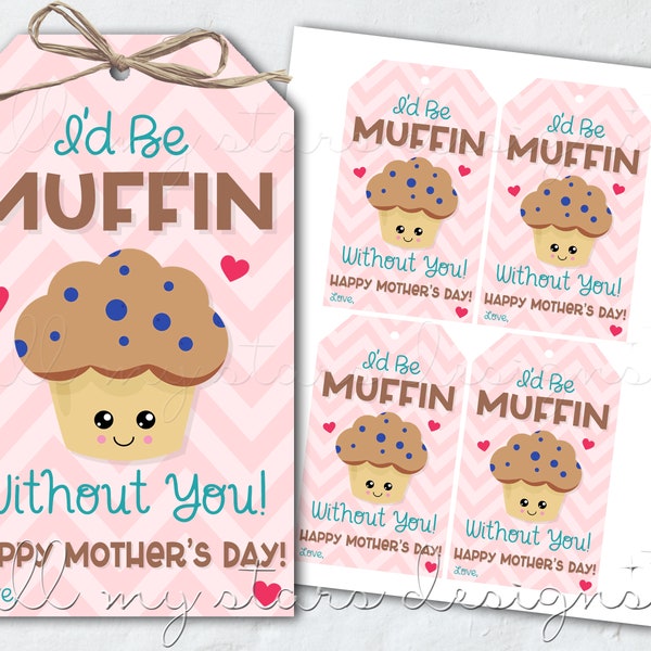 Printable I'd Be MUFFIN Without You! Happy Mother's Day! Tag | Muffins for Mom | Instant Download | Mother's Day Gift Tag | Baked Goods Tag