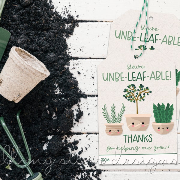 PRINTABLE You're Unbe-LEAF-able!  Thanks For Helping Me Grow! Tag | Instant Download | Appreciation Week | Plant Gift Tag | Seed Packet Tag