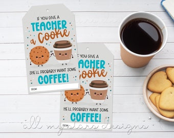 PRINTABLE If You Give a Teacher a COOKIE, She'll Probably Want Some COFFEE! Tag | Instant Download | Coffee Teacher Appreciation Treat Tag