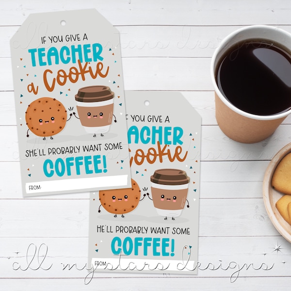 PRINTABLE If You Give a Teacher a COOKIE, She'll Probably Want Some COFFEE! Tag | Instant Download | Coffee Teacher Appreciation Treat Tag