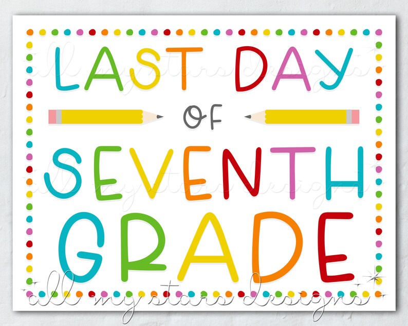 PRINTABLE Last Day Of Seventh Grade Sign Instant Download Etsy
