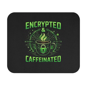 May include: Black mousepad with a green design featuring a coffee cup with a lock, steam, and binary code. The words "ENCRYPTED & CAFFEINATED" are in green, with a circuit board design around the cup.