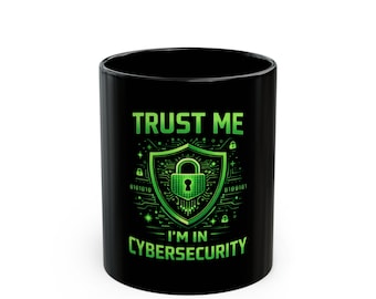 Trust Me I'm in Cybersecurity Mug | Black 11oz 15oz