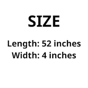 May include: A graphic display of product dimensions featuring the word SIZE in bold black text, followed by the specifications Length: 52 inches and Width: 4 inches, presented in a clear, sans-serif font against a plain white background.