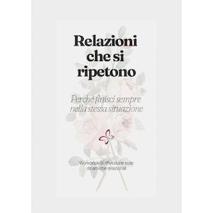 Puede incluir: Una portada de libro con el título "Relazioni che si ripetono" en negrita negra. Debajo, el texto "Perché finisci sempre nella stessa situazione" está escrito en letra más pequeña. Ilustraciones florales en rosa y blanco decoran la portada.