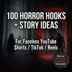 May include: Image with a dark, spooky theme. Text reads "100 HORROR HOOKS + STORY IDEAS" and "For Faceless YouTube Shorts / TikTok / Reels." Silhouettes of figures in a forest and a hallway with red lighting. Includes "Bonus AI Story Generator Included."
