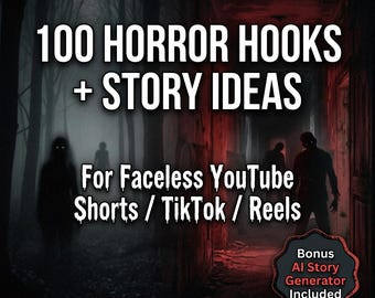 100 Horror Story Hooks + AI Generator for Faceless YouTube Shorts, TikTok, Reels