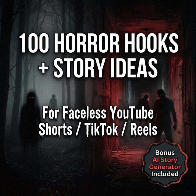 May include: Image with a dark, spooky theme. Text reads "100 HORROR HOOKS + STORY IDEAS" and "For Faceless YouTube Shorts / TikTok / Reels." Silhouettes of figures in a forest and a hallway with red lighting. Includes "Bonus AI Story Generator Included."