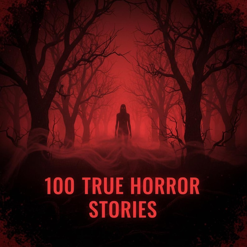 May include: A digital illustration of a spooky forest scene with a red and black color scheme. A silhouetted figure stands in the center, surrounded by bare trees and fog. The text "100 True Horror Stories" is displayed at the bottom.