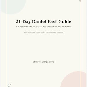 May include: A 21 Day Daniel Fast Guide document with a cream background, thin gold border, and abstract shapes. Text includes: 21 Day Daniel Fast Guide, A Scripture centered journey of prayer simplicity and spiritual renewal, DAILY DEVOTIONAL, SIMPLE MEALS, PRAYER JOURNAL, TRACKERS, and Stewarded Strength Studio.