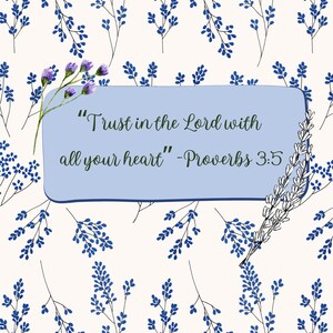 May include: A floral design with a light background and blue sprigs. A light blue rectangle contains the text "Trust in the Lord with all your heart" - Proverbs 3:5. Purple flowers are in the upper left corner, and a black and white floral design is in the upper right corner.