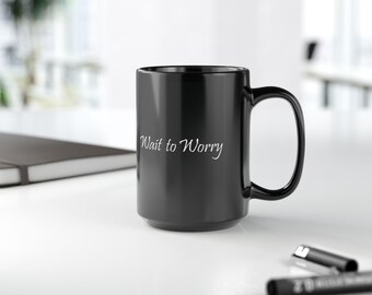Wait to Worry Mug | Black 15oz Ceramic Mug