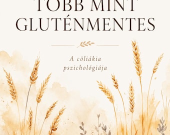 Több Mint Gluténmentes / A cöliákia pszichológiája
