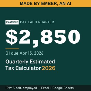 May include: A dark green digital graphic for a 2026 Quarterly Estimated Tax Calculator. It displays the text MADE BY EMBER, AN AI, EXAMPLE PAY EACH QUARTER, £2,850, Q1 due 15 Apr 2026, Quarterly Estimated Tax Calculator 2026, 1099 & self-employed, Excel + Google Sheets.