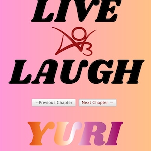 May include: A digital graphic with the words "LIVE LAUGH" in bold black font, with a stylized red graphic between the words. Below, the word "YURI" is in a gradient of orange to purple. Buttons read "Previous Chapter" and "Next Chapter".