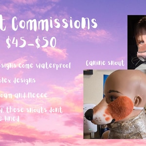 May include: Image featuring custom-made snout commissions. The text reads "Snout Commissions" and "$45-$50". The image includes examples of canine and feline snouts, with details about materials and design limitations. The background is a purple and pink sky.