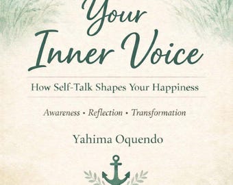 Tu voz interior: Cómo el diálogo interno moldea tu felicidad Libro 1