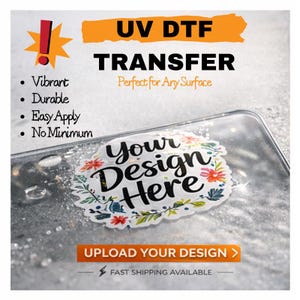 May include: A UV DTF transfer with the text "Your Design Here" surrounded by floral elements. The image includes the words "Vibrant," "Durable," "Easy Apply," and "No Minimum." The top banner reads "UV DTF TRANSFER."