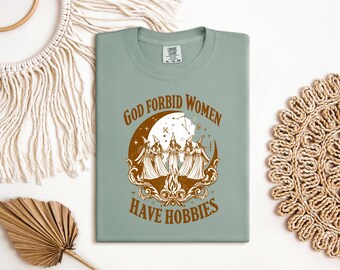 God Forbid Women Have Hobbies Shirt, Witchy Feminist Tee, Vintage Gothic Witch Shirt, Dark Academia Aesthetic Shirt