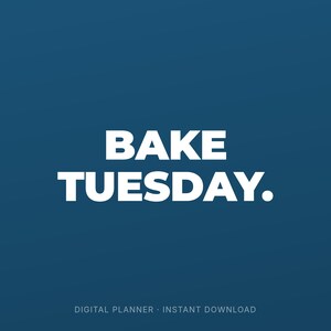 May include: A digital planner graphic with the words "BAKE TUESDAY." in bold white letters on a dark blue background. Below the text is the phrase "DIGITAL PLANNER • INSTANT DOWNLOAD" in smaller white letters.