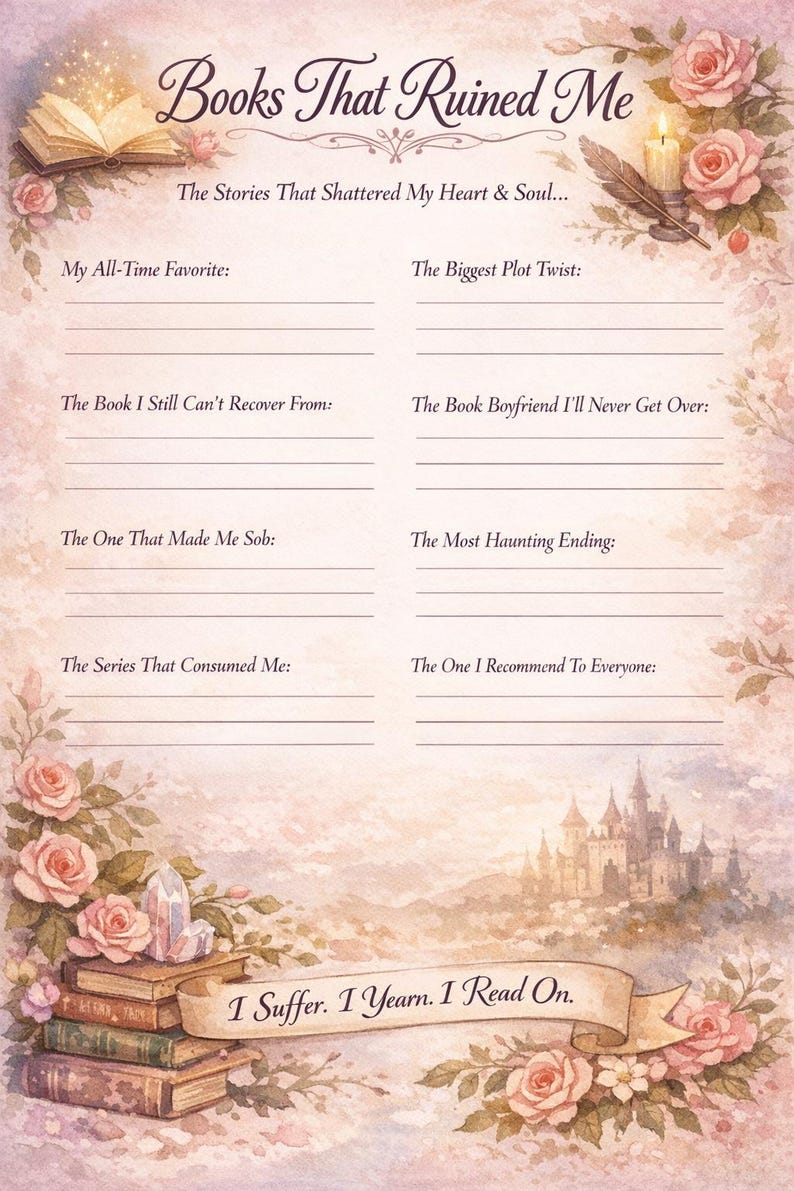 May include: A decorative journal page with the title "Books That Ruined Me" and prompts to fill in favorite books. The page has a watercolor design with roses, a castle, and the text "I Suffer. I Yearn. I Read On."