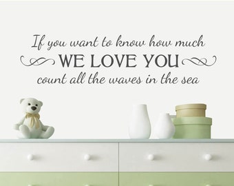 If you want to know how much we love you count all the waves in the sea, Beach Decor, Typography Decal, Nautical Nursery Quote - Q-130