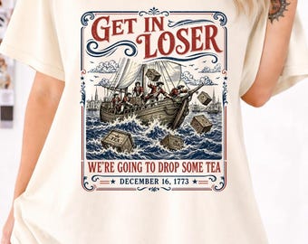 Boston Tea Party Shirt Funny 4th of July Shirt Patriotic Meme Shirt Get In Loser Shirt American History Shirt Independence Day Gift 250 Year