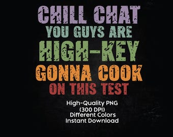 Chill Chat You Guys Are High Key Gen Z Teacher PNG, Funny Test Day Slang, Classroom Humor (Digital Download)