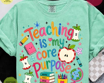 Teaching Is My Core Purpose PNG, Colorful Teacher Appreciation Png, Funny Back To School Teacher Shirt Design, First Day Of School Png