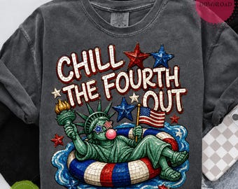 Chill The Fourth Out png, Statue of Liberty PNG, 4th of July PNG, Patriotic USA Sublimation, American Flag Summer Design, Digital Download