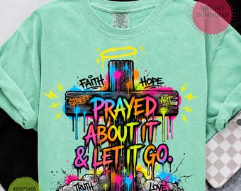 Christian Graffiti Cross PNG, Prayed About It Let It Go Shirt Design (Digital Download)