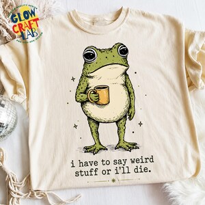 Funny Frog PNG, Teacher Appreciation Gifts, I Have To Say Weird Stuff Or I’ll Die, Frog Coffee Meme Sublimation Design