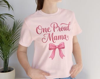 One Proud Mama T-Shirt, Coquette Pink Bow Tee, Soft Cotton Shirt