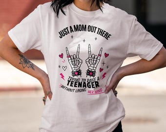 Edgy Mom Of A Teenager Shirt, Just A Mom Trying To Raise A Teenager Without Losing Her Mind Trendy Tee, Funny Skeleton Hand Gift