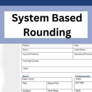 May include: A medical form with the title "System Based Rounding" in large, bold, black text. The form includes sections for patient information, overnight events, vitals, and neurological and cardiovascular exams. The background is a light blue.
