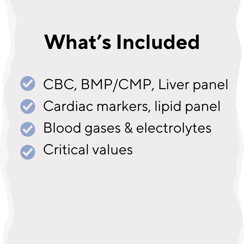 May include: An image displaying the text "What's Included" followed by a list of medical tests: CBC, BMP/CMP, Liver panel, Cardiac markers, lipid panel, Blood gases & electrolytes, and Critical values.