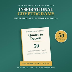 May include: A digital product cover for Intermediate for Adults Inspirational Cryptograms featuring a white page with the text Quotes to Decode, 50 Inspirational Quote Puzzles, and With hints - answer key included, plus a gold circle stating 50 Puzzles.