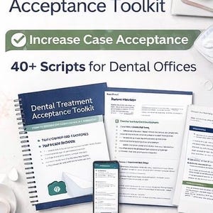May include: A spiral-bound notebook and several sheets of paper with the title "Dental Treatment Acceptance Toolkit" are displayed. A smartphone shows a document. The text "Increase Case Acceptance" and "40+ Scripts for Dental Offices" are also visible.