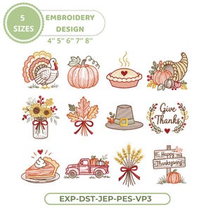 May include: A digital embroidery design set featuring eleven Thanksgiving-themed illustrations including a turkey, pumpkin, pie, cornucopia, sunflowers, leaves, hat, Give Thanks text, truck, wheat, and a Happy Thanksgiving sign in 4, 5, 6, 7, 8 inch sizes.