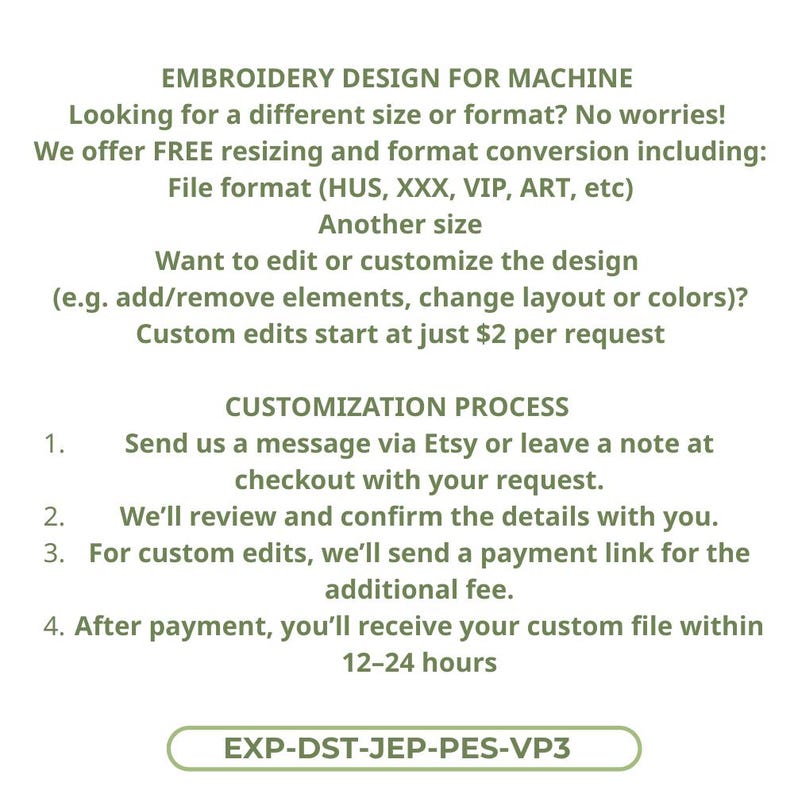 May include: An image with text that reads "EMBROIDERY DESIGN FOR MACHINE." It offers free resizing and format conversion, including file formats like HUS, XXX, VIP, and ART. It also offers customization options, with custom edits starting at $2 per request. The image also shows the customization process.