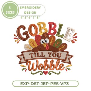 May include: An embroidery design featuring a brown turkey with colorful feathers, the text GOBBLE TILL YOU WOBBLE, and a small red heart. The design includes 5 sizes ranging from 4 to 8 inches and file formats EXP, DST, JEP, PES, and VP3.