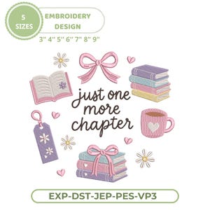 May include: An embroidery design featuring the text "just one more chapter" surrounded by an open book, a stack of books, a bookmark, a mug with a heart, bows, flowers, and small hearts. The design includes 5 sizes from 3 to 9 inches.