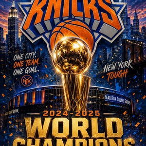May include: A graphic poster featuring the New York Knicks logo, a basketball, and a gold championship trophy. Text includes New York Forever, One City. One Team. One Goal., New York Tough, 2024-2025 World Champions, and NBA Champions.