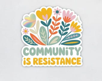 Community Is Resistance Sticker, Floral Political Activism Vinyl Sticker
