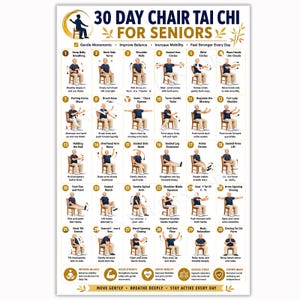 May include: A 30-day chair Tai Chi exercise chart for seniors featuring a grid of 30 numbered illustrations showing a person performing various seated movements. The poster includes text instructions for each pose, gold accents, and a summary of benefits.