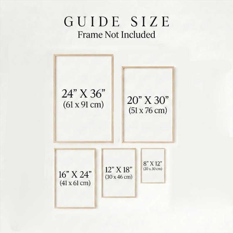 May include: A size guide chart featuring five rectangular outlines in varying sizes with the text GUIDE SIZE and Frame Not Included. The dimensions listed are 24" x 36", 20" x 30", 16" x 24", 12" x 18", and 8" x 12" in inches and centimeters.