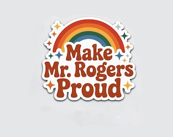 Make Mr. Rogers Proud Waterproof Vinyl Sticker