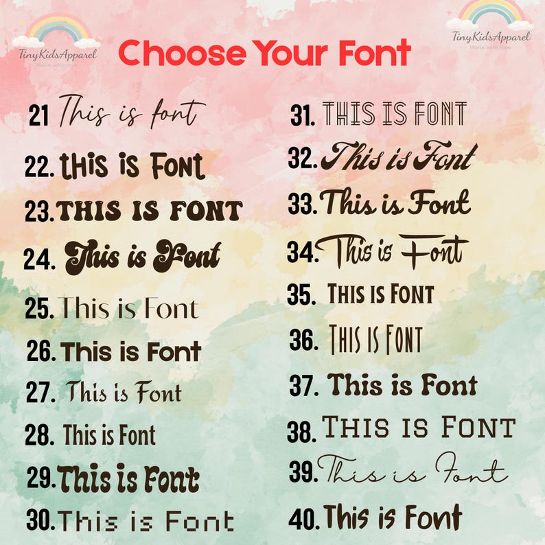 May include: A font selection chart featuring the heading Choose Your Font in red text. The list displays numbers 21 through 40, each paired with the phrase This is font in various distinct typefaces, styles, and weights against a watercolor background.