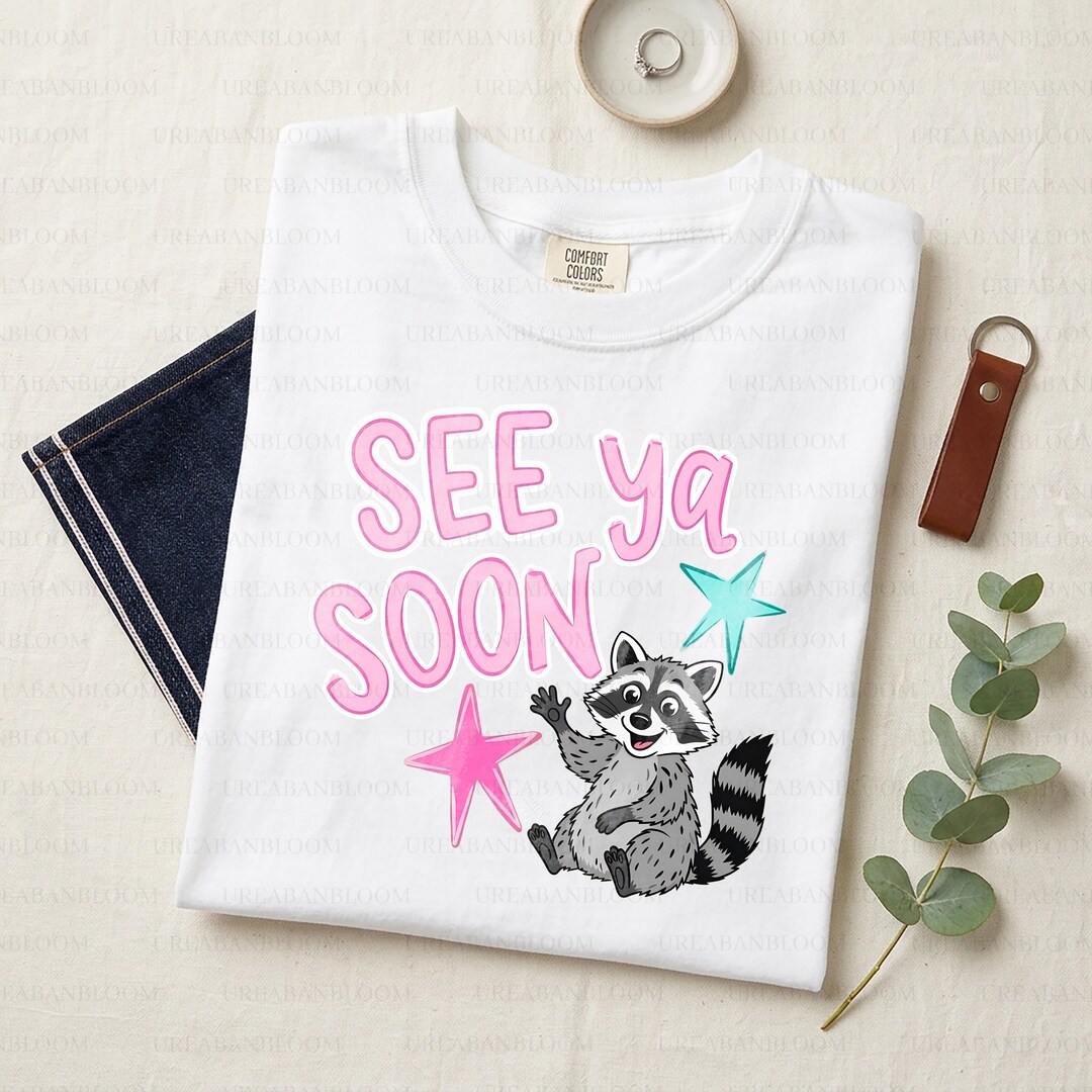 See Ya Soon PNG, Cute Raccoon Sublimation, Last Day of School Shirt ...